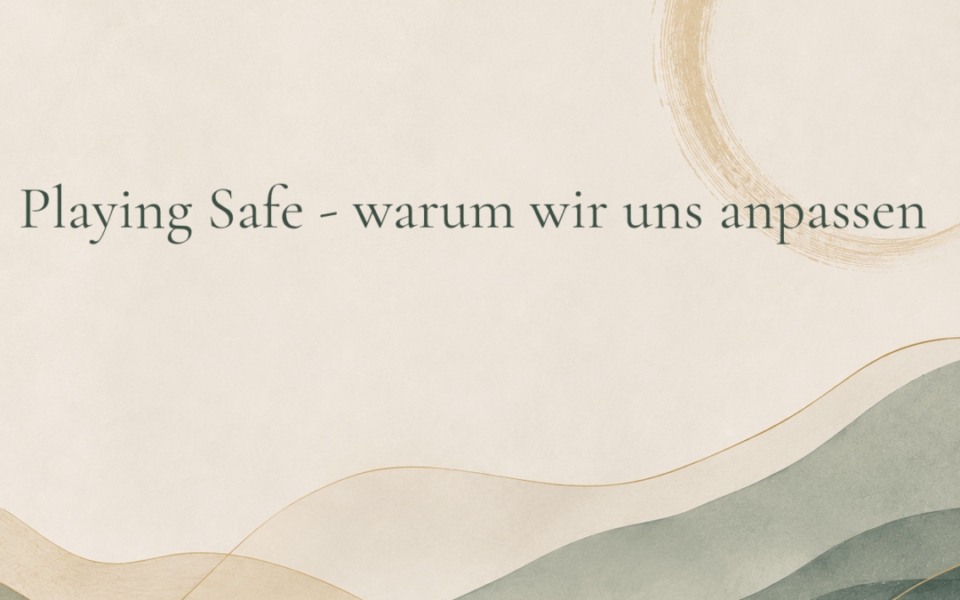 Playing Safe – Warum wir uns anpassen