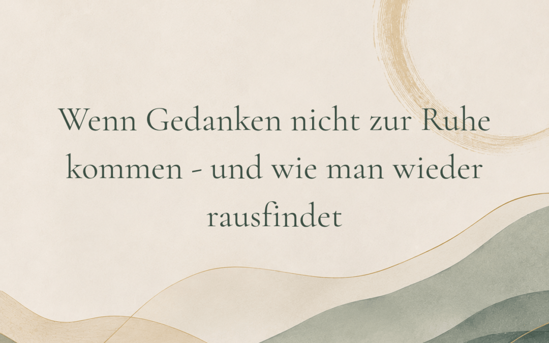 Wenn Gedanken nicht zur Ruhe kommen