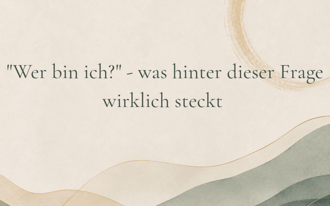 „Wer bin ich?“ – was hinter dieser Frage wirklich steckt