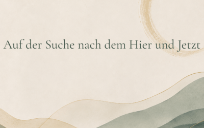 Auf der Suche nach dem Hier und Jetzt
